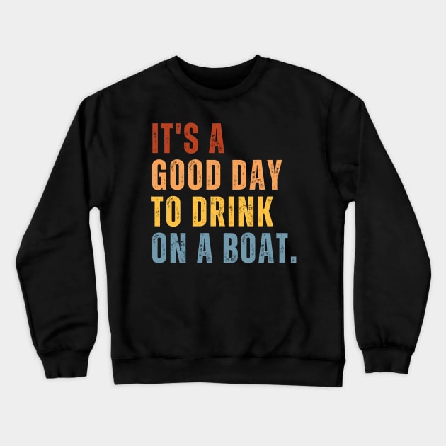It's A Good Day To Drink On A Boat Crewneck Sweatshirt by starryskin